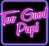 Too Good Papi Taqueria